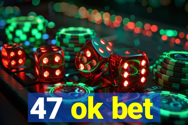 47 ok bet